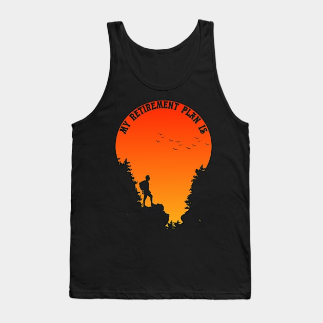 HIKING AND CAMPING IS MY RETIREMENT PLAN Tank Top by Teeotal